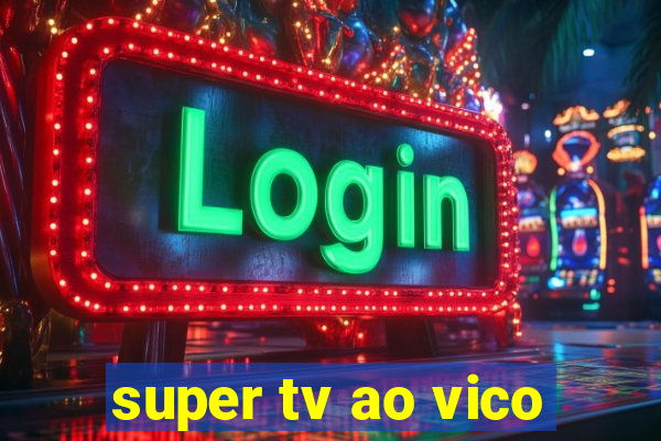 super tv ao vico